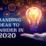 BRANDING IDEAS TO CONSIDER IN 2020